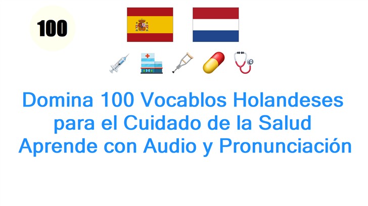 Domina 100 Vocablos Holandeses para el Cuidado de la Salud: Aprende con Audio y Pronunciación